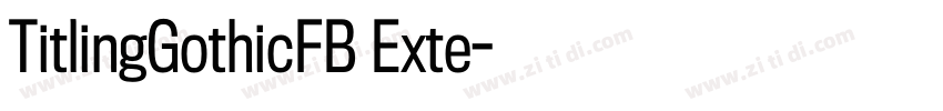 TitlingGothicFB Exte字体转换 TitlingGothicFB Exte字体转换